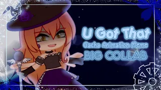 U Got That ✯ Gacha Animation Meme ✯ Big Collab ✯ Ft. Gachatubers