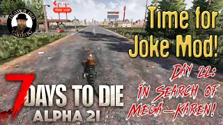 Joke Mod! - Day 22: In Search of Mega-Karen! - 7 Days to Die A21