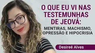 O que eu vi nas Testemunhas de Jeová: Mentiras, machismo, opressão e hipocrisia!