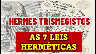 NA PRÁTICA - PARA QUE SERVEM AS 7 LEIS HERMÉTICAS - HERMES TRISMEGISTOS