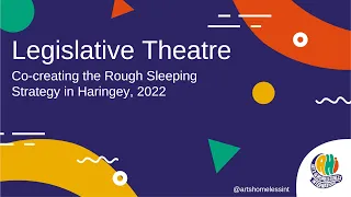 Co-creating the Rough Sleeping Strategy in Haringey through Legislative Theatre