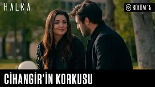 Halka 15. Bölüm - Cihangir'in korkusu