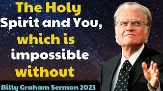 Billy Graham Sermon 2023 - The Holy Spirit and You, which is impossible without