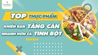 TOP thực phẩm khiến bạn tăng cân nhanh hơn cả tinh bột