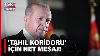 Cumhurbaşkanı Erdoğan'dan 'Tahıl Koridoru' İçin Net Mesaj: Putin'le Ortada Buluşacağız - TGRT Haber