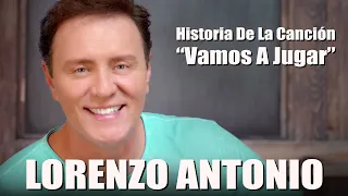 Lorenzo Antonio - Historia De "Vamos A Jugar"