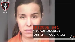 Episode 044: A Woman Scorned: PART 2 - Jodi Arias