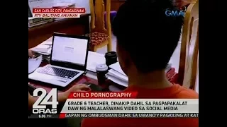 Grade 6 teacher, dinakip dahil sa pagpapakalat daw ng malalaswang video sa social media