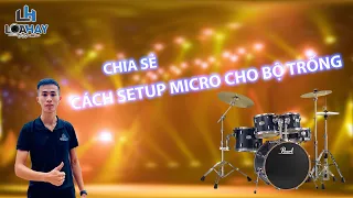 LOA HAY | Chia sẻ cách setup micro cho bộ trống