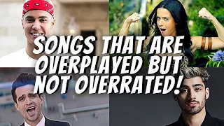 Songs that are overplayed but not overrated!