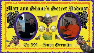 Ep 391 - Supa Gremlin