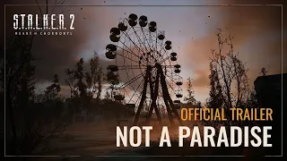 S.T.A.L.K.E.R. 2: Heart of Chornobyl - Not a Paradise Trailer