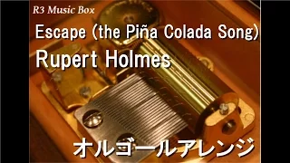 Escape (the Piña Colada Song)/Rupert Holmes【オルゴール】