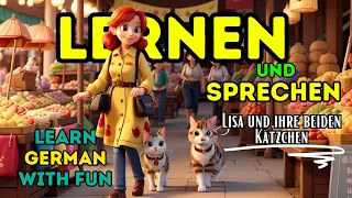 😺😺 Lisa and Two Kittens | Learning German with Fun | Speaking & Listening | Goethe Story B1