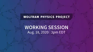 Wolfram Physics Project: Working Session Aug 18, 2020 [Physicalization of Empirical Metamathematics]