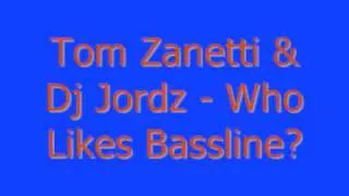 Tom Zanetti Ft.  Dj Jordz - Who Likes Bassline?