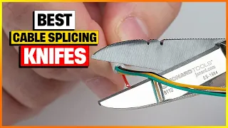 Best Cable Splicing Knifes 2024 - Top 4 Picks