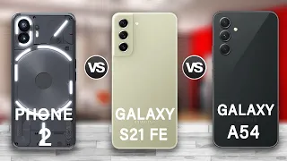 Nothing Phone 2 Vs Samsung Galaxy S21 FE Vs Samsung Galaxy A54