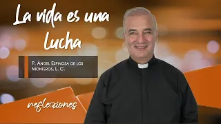 La vida es una lucha - Padre Ángel Espinosa de los Monteros