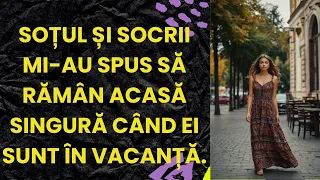 Soțul și socrii mi-au spus să rămân acasă singură când ei sunt în vacanță...