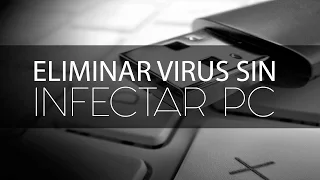 ELIMINAR VIRUS DE USB SIN INFECTAR PC EN WINDOWS 10, 8, 7