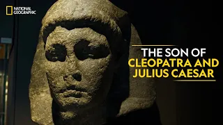 The Son of Cleopatra and Julius Caesar | Lost Treasures of Egypt | National Geographic