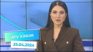 ATV XƏBƏR / 25.04.2024 / 20:30