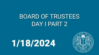 Board of Trustees, Day One Part Two 1-18-24