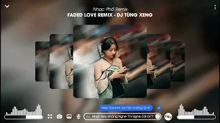 FADED LOVE REMIX (DJ TÙNG XÈNG REMIX) - NHẠC XU HƯỚNG HOT TREND TIK TOK 2022