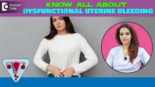 Heavy Periods & CLOTS|ABNORMAL/Dysfunctional Uterine Bleeding(DUB)-Dr.Shwetha Anand| Doctors' Circle