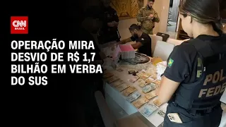 Operação mira desvio de R$ 1,7 bilhão em verba do SUS | BASTIDORES CNN