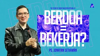 Berdoa = Bekerja - Ps. Jonatan Setiawan