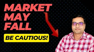 Market May Fall...Be Cautious!