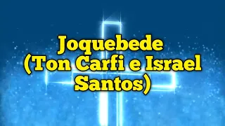 Joquebede (Ton Carfi e Israel Santos) - Letra & Voz