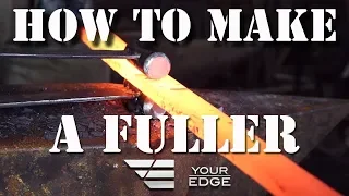 How to make a Fuller - Forge/Grind/Mill/Scrape -  Your Edge