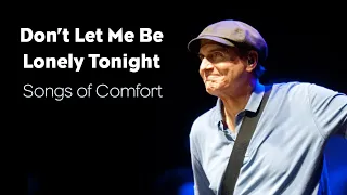 Don't Let Me Be Lonely Tonight - Songs of Comfort by James Taylor