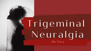 My Story With Trigeminal Neuralgia