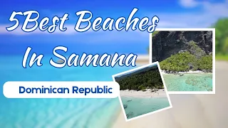 5 best beaches Samana, in the Dominican Republic, 2023