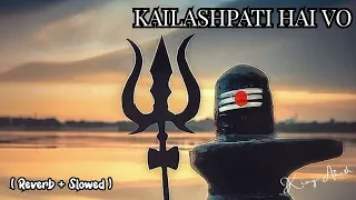 Kailashpati hai vo — dam dam damru bajaye |Bholenath songs [Reverb + Slowed] Bhakti lofi song 🚩🥰