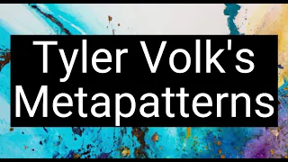 Tyler Volk's Metapatterns: Across the Cosmos and Consciousness