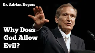 Adrian Rogers: God and Evil, Refuting Total Depravity, Calvinism