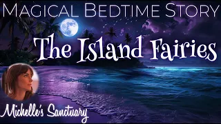 Magical Bedtime Story for Adults 🧚‍♀️ THE ISLAND FAIRIES 🦄 Cozy Sleepy Story w/ Ocean Sounds