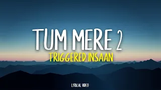 TUM MERE 2 - Triggered Insaan (Lyrics) | Fukra Insaan & Crazydeep
