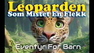 Leoparden Som Mistet En Flekk | Eventyr For Barn | Med bilder & tekst | Barneforlaget