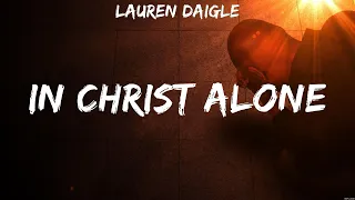 Lauren Daigle - In Christ Alone (Lyrics) Lauren Daigle