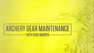 How to Maintain Archery Gear with Remi Warren
