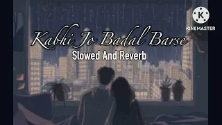 🖤Kabhi Jo Badal Barse🖤 ( Slowed And Reverb ) | Arijit Singh | Hindi Lofi Songs 2023 | Music Life
