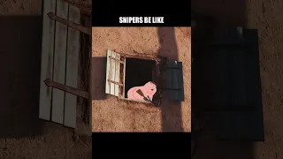snipers be like