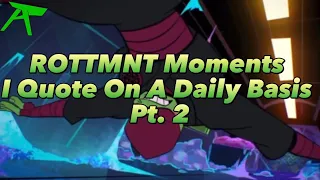 ROTTMNT Moments I Quote On A Daily Basis Pt. 2