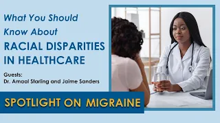 What You Should Know About Racial Disparities in Healthcare - Spotlight on Migraine S2:Ep15